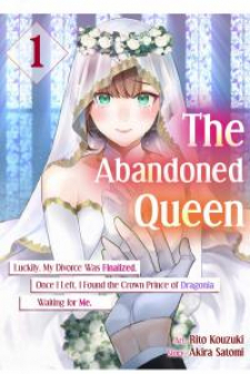 The Abandoned Queen: Luckily, My Divorce Was Finalized. Once I Left, I Found The Crown Prince Of Dragonia Waiting For Me.