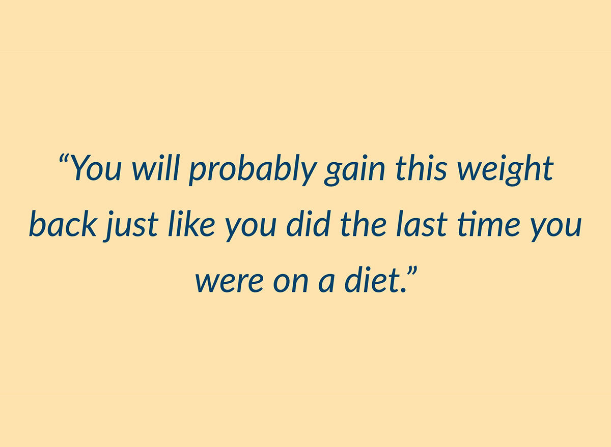 you will probably gain this weight back just like you did last time you were on a diet quote